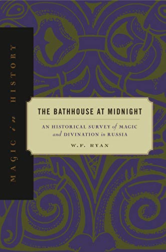 The Bathhouse at Midnight: An Historical Survey of Magic and Divination in Russia (Magic in History)